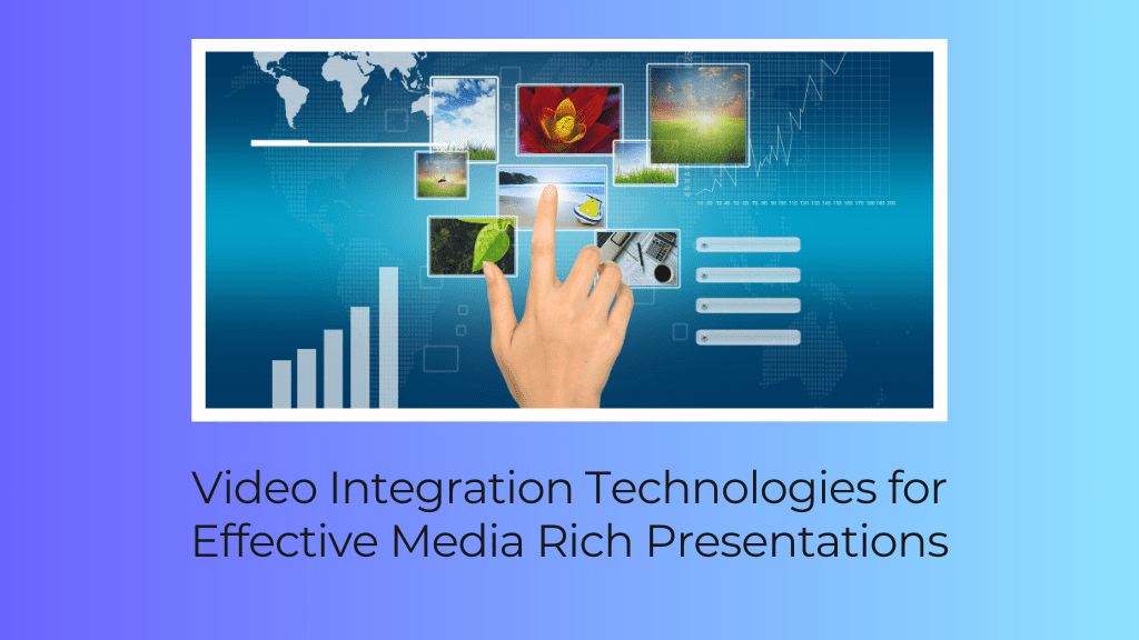 Read more about the article Video Integration Technologies for Effective Media Rich Presentations