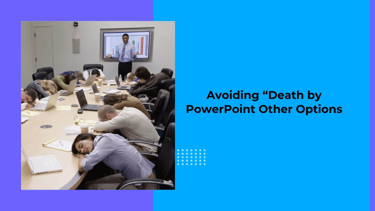 Read more about the article Avoiding “Death by PowerPoint!” – Other Options