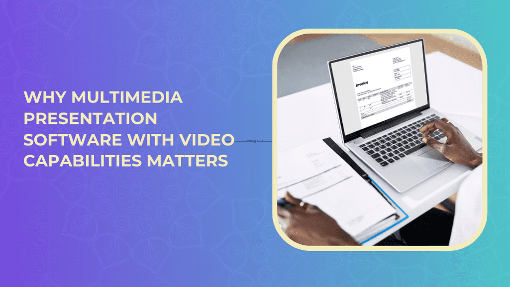 Why Multimedia Presentation Software With Video Capabilities Matters