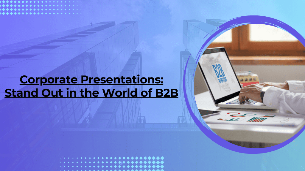Read more about the article Corporate Presentations: Stand Out in the World of B2B