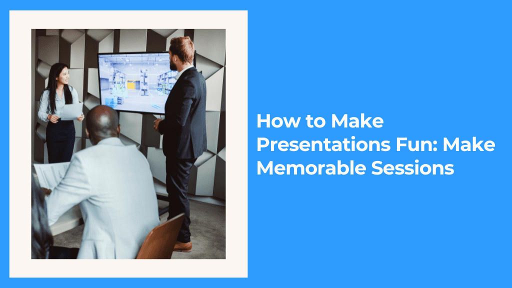 Read more about the article How to Make Presentations Fun: Make Memorable Sessions